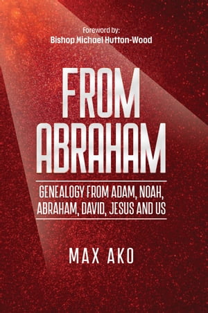 From Abraham: Journeys through the Bible Covering the Old Testament, the Silent Period and the Ministry of Jesus Till Today･･･