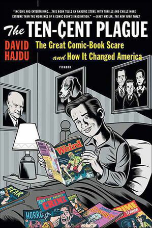 The Ten-Cent Plague The Great Comic-Book Scare and How It Changed America【電子書籍】[ David Haj..
