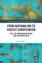 From Nationalism to Fascist Europeanism Italy, the Francophone World, and the Em...