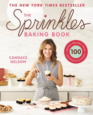 楽天楽天Kobo電子書籍ストアThe Sprinkles Baking Book 100 Secret Recipes from Candace's Kitchen【電子書籍】[ Candace Nelson ]
