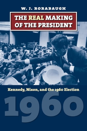 The Real Making of the President Kennedy, Nixon,