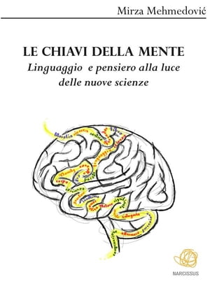 Le chiavi della mente. Linguaggio e pensiero alla luce delle nuove scienze