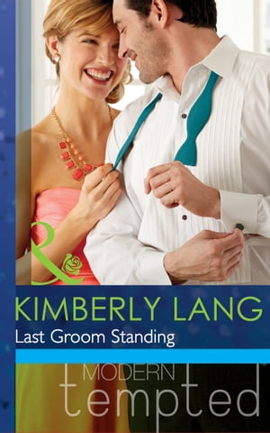 Last Groom Standing (The Wedding Season, Book 4) (Mills & Boon Modern Tempted)