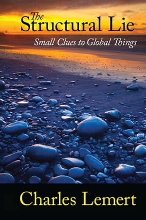 Structural Lie Small Clues to Global Things【電子書籍】[ Charles C. Lemert ]