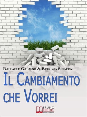 Il Cambiamento che Vorrei. Dall'Obiettivo all'Azione, Come Ottenere il Successo Personale e Diventare la Persona che Desideri. (Ebook Italiano - Anteprima Gratis)