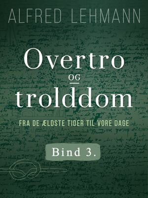 Overtro og trolddom fra de ældste tider til vore dage. Bind 3