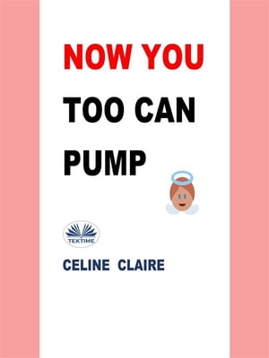 Now You Too Can Pump【電子書籍】[ Celine C