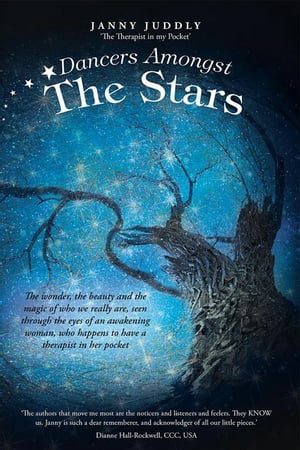 Dancers Amongst the Stars The Wonder, the Beauty and the Magic of Who We Really Are, Seen Through the Eyes of an Awakening Woman, Who Happens to Have a Therapist in Her Pocket【電子書籍】[ Janny Juddly The Therapist n my Pocket ]