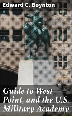 Guide to West Point, and the U.S. Military Academy