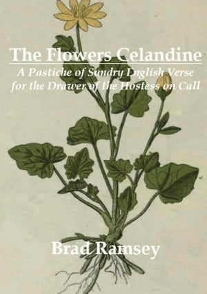 The Flowers Celandine A Pastiche of Sundry English Verse for the Drawer of the Hostess on Call