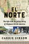 El Norte The Epic and Forgotten Story of Hispanic North AmericaŻҽҡ[ Carrie Gibson ]