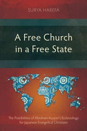 A Free Church in a Free State The Possibilities of Abraham Kuyper’s Ecclesiology for Japanese Evangelical Christians