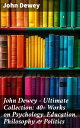 John Dewey - Ultimate Collection: 40 Works on Psychology, Education, Philosophy Politics Democracy and Education, The Schools of Utopia, Studies in Logical Theory【電子書籍】 John Dewey