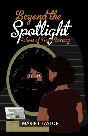 Beyond The Spotlight: Echoes of Ava’s Journey Liberating Paths: Conquering Challenges and Embracing Triumphs【電子書籍】[ Marie L. Taylor ]