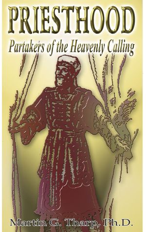 Priesthood:Partakers of the Heavenly Calling【電子書籍】 Dr. Martin G Tharp PhD