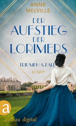 Der Aufstieg der Lorimers Triumph und Fall【電子書籍】 Anne Melville