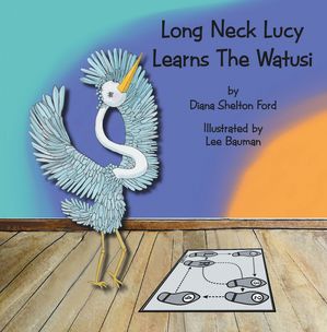 Long Neck Lucy Learns The Watusi【電子書籍】[ Diana Shelton Ford ]