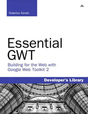 Essential GWT Building for the Web with Google Web Toolkit 2【電子書籍】[ Federico Kereki ]