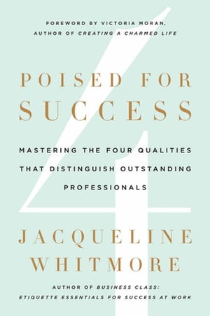 Poised for Success Mastering the Four Qualities That Distinguish Outstanding Professionals