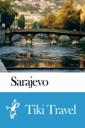 Sarajevo (Bosnia and Herzegovina) Travel Guide - Tiki Travel