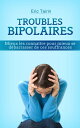 Troubles Bipolaires Mieux les conna?tre pour mieux se d?barrasser de ces souffrances