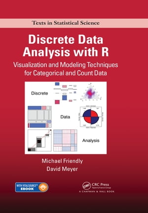 Discrete Data Analysis with R Visualization and Modeling Techniques for Categorical and Count Data【電子書籍】 Michael Friendly