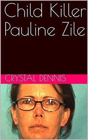 Child Killer Pauline Zile【電子書籍】[ Crystal Dennis ]