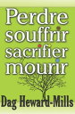 Perdre souffrir sacrifier et mourir