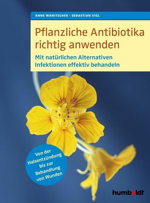 Pflanzliche Antibiotika richtig anwendenMit nat?rlichen Alternativen Infektionen effektiv behandeln. Von der Halsentz?ndung bis zur Behandlung von Wunden.【電子書籍】[ Anne Wanitschek ]