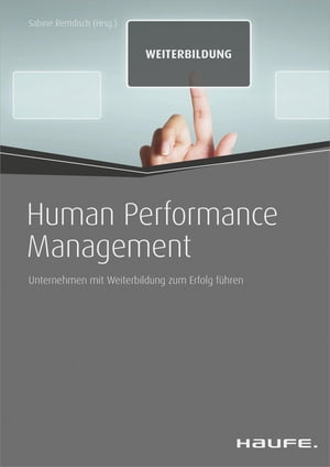 Human Performance Management Unternehmen mit Weiterbildung zum Erfolg f?hren【電子書籍】[ Sabine Remdisch ]