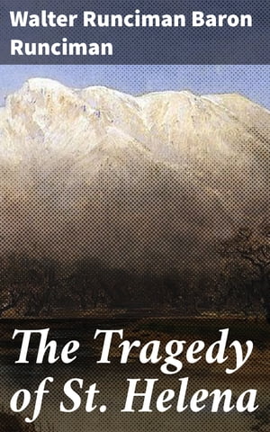 The Tragedy of St. Helena【電子書籍】[ Wal