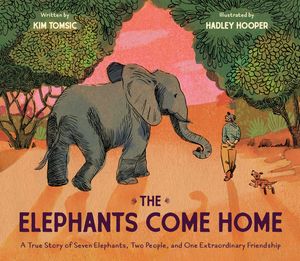 The Elephants Come Home A True Story of Seven Elephants, Two People, and One Extraordinary Friendship【電子書籍】 Kim Tomsic