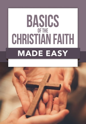楽天楽天Kobo電子書籍ストアBasics of the Christian Faith Made Easy【電子書籍】[ Rose Publishing ]