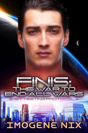 Finis: The War To End All Wars 21st Testing Protocol, #4【電子書籍】[ Imogene Nix ]