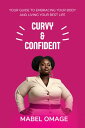 Curvy and confident Your guide to embracing your body and living your best life【...
