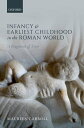 Infancy and Earliest Childhood in the Roman World 'A Fragment of Time'【電子書籍】[ Ma...