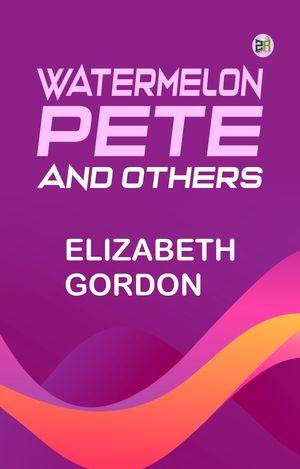 ŷKoboŻҽҥȥ㤨Watermelon Pete and OthersŻҽҡ[ Elizabeth Gordon ]פβǤʤ158ߤˤʤޤ