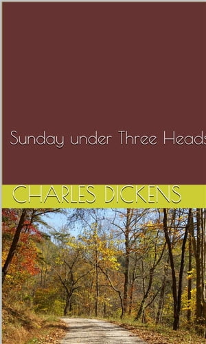 Sunday under Three Heads【電子書籍】[ Charles Dickens ]