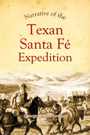 Narrative of the Texan Santa Fe Expedition