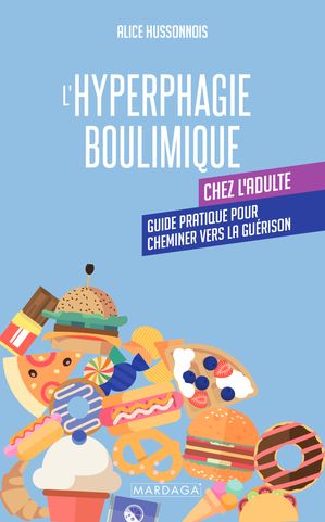 L 039 hyperphagie boulimique chez l 039 adulte Guide pratique pour cheminer vers la gu rison【電子書籍】 Alice Hussonnois