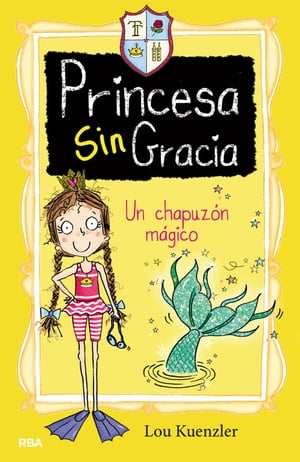 Un chapuz?n m?gico (Princesa Sin Gracia 3)【電子書籍】[ Lou Kuenzler ]