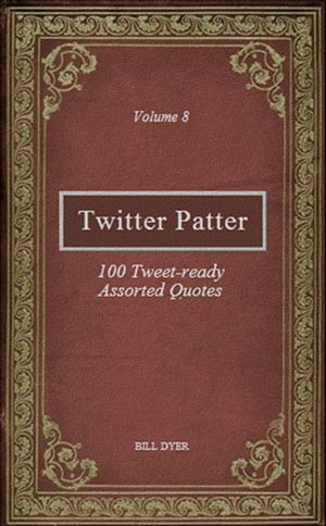 ŷKoboŻҽҥȥ㤨Twitter Patter: 100 Tweet-ready Assorted Quotes - Volume 8Żҽҡ[ Bill Dyer ]פβǤʤ111ߤˤʤޤ