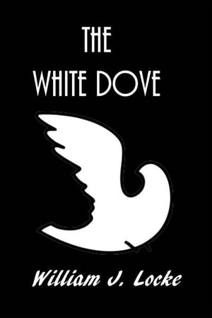The White DoveŻҽҡ[ William J. Locke ]