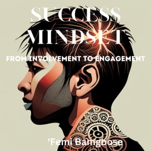 Success Mindset: From Involvement To Engagement