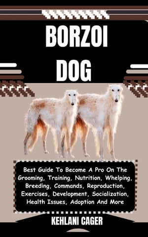 BORZOI DOG Best Guide To Become A Pro On The Gro