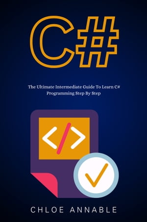 C#: The Ultimate Intermediate Guide To Learn C# Programming Step By Step