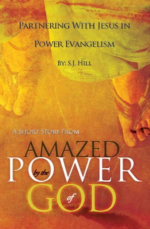 Partnering With Jesus in Power Evangelism: A Short Story from "Amazed by the Power of God"