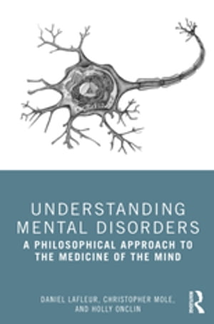 Understanding Mental Disorders A Philosophical Approach to the Medicine of the Mind