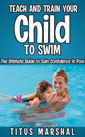 Teach and Train Your Child to Swim