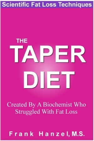 The Taper Diet: Scientific Fat Loss Techniques【電子書籍】[ Frank Hanzel ]